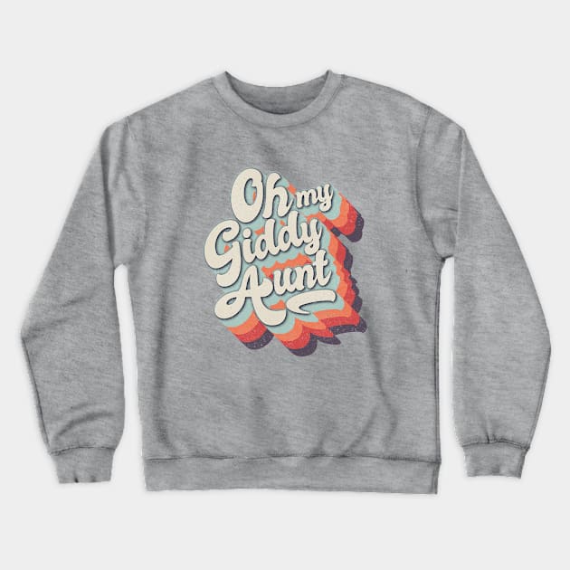 Oh my Giddy Aunt Crewneck Sweatshirt by BOEC Gear